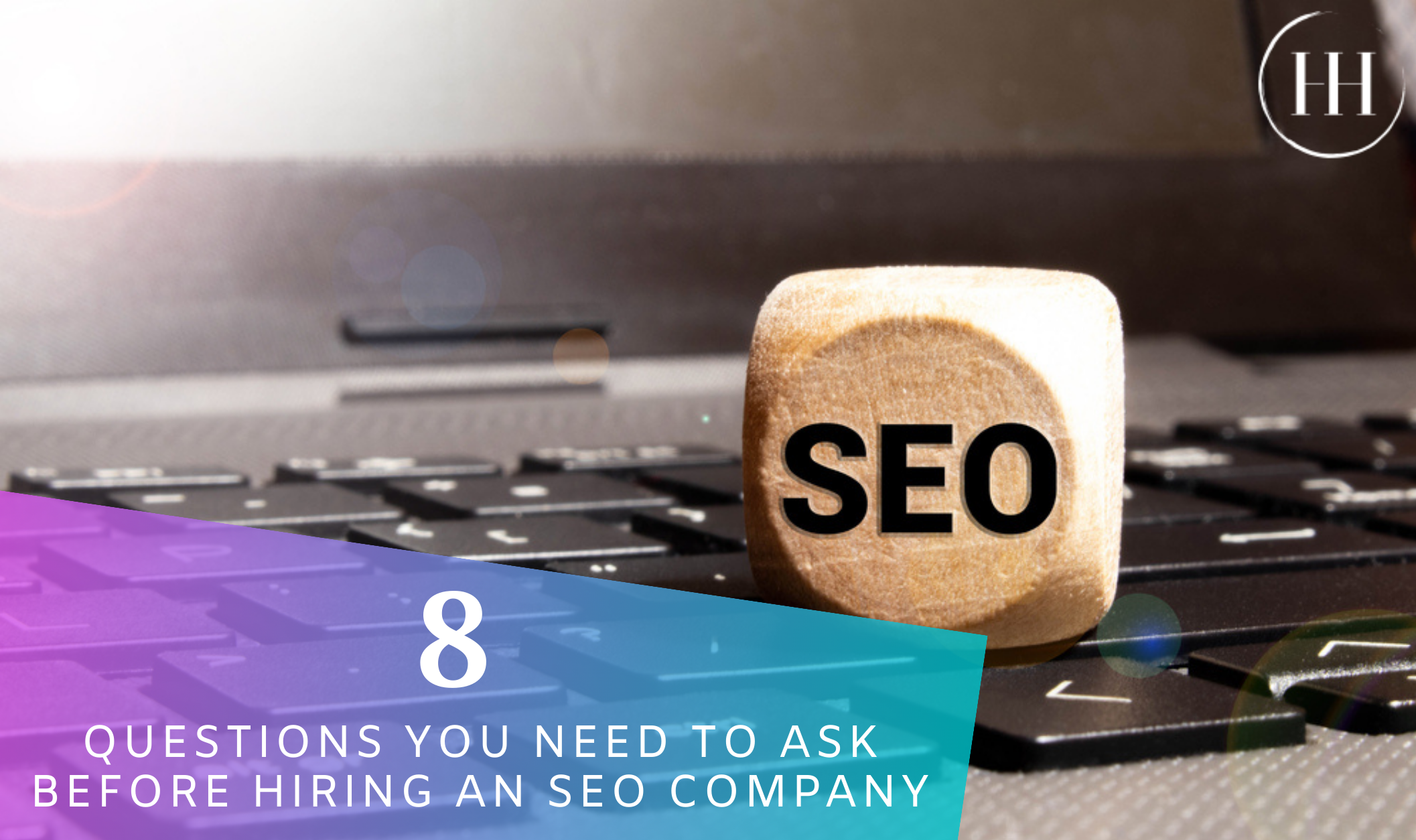 8 Questions You Need to Ask Before Hiring an SEO Company