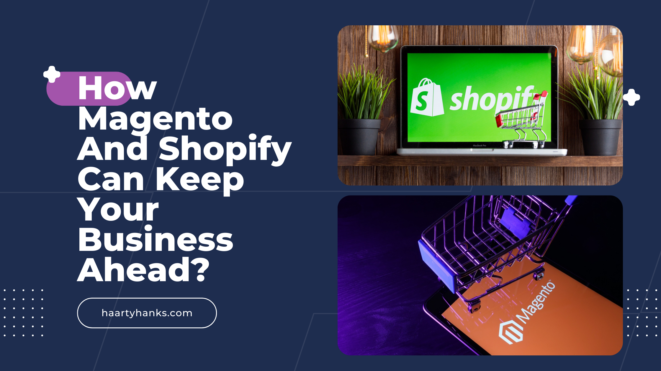 How Magento And Shopify Can Keep Your Business Ahead? - Haarty Hanks
