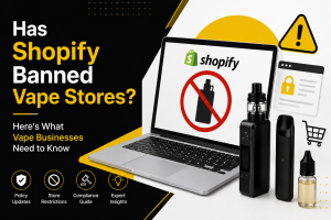 Has Shopify Banned Vape Stores? What Retailers Need to Know